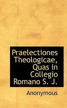 Paperback Praelectiones Theologicae, Quas in Collegio Romano S. J. Book