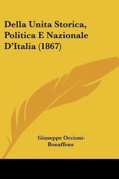 Paperback Della Unita Storica, Politica E Nazionale D'Italia (1867) [Italian] Book