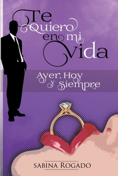 Te Quiero en Mi Vida Ayer, Hoy y Siempre - Book #2 of the Te quiero en mi vida