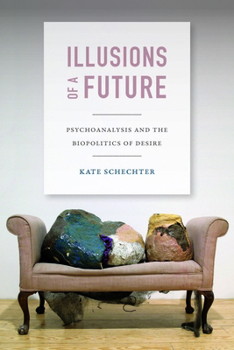 Illusions of a Future: Psychoanalysis and the Biopolitics of Desire - Book  of the Experimental Futures