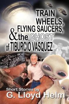 Paperback Train Wheels, Flying Saucers and the Ghost of Tiburcio Vasquez Book