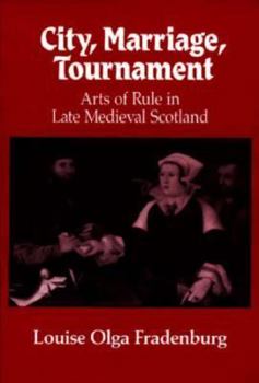 Paperback City, Marriage, Tournament: Arts of Rule in Late Medieval Scotland Book