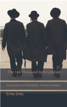 The 144 Thousand in Revelation: Explained and Identified-Israel's Haredim