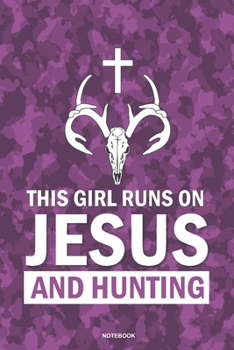THIS GIRL RUNS ON JESUS AND HUNTING Notebook: a 6x9 college ruled lined pink camo gift journal for christian women hunters