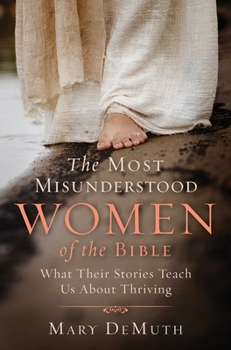 Paperback The Most Misunderstood Women of the Bible: What Their Stories Teach Us about Thriving Book
