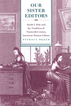 Paperback Our Sister Editors: Sarah J. Hale and the Tradition of Nineteenth-Century American Women Editors Book