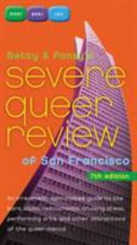 Paperback Betty and Pansy's Severe Queer Review of San Francisco: An Irreverent, Opinionated Guide to the Bars, Clubs, Restaurants, Cruising Areas, Performing A Book