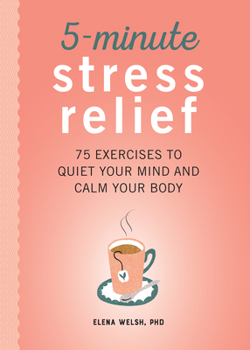 Paperback 5-Minute Stress Relief: 75 Exercises to Quiet Your Mind and Calm Your Body Book