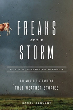 Paperback Freaks of the Storm: From Flying Cows to Stealing Thunder: The World's Strangest True Weather Stories Book
