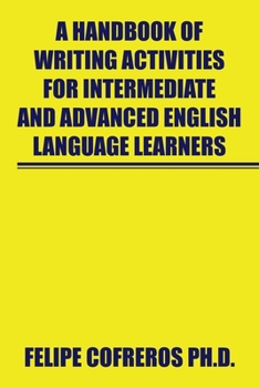 Paperback A Handbook of Writing Activities for Intermediate and Advanced English Language Learners Book