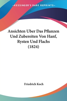 Paperback Ansichten Uber Das Pflanzen Und Zubereiten Von Hanf, Rysten Und Flachs (1824) [German] Book