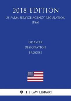 Paperback Disaster Designation Process (US Farm Service Agency Regulation) (FSA) (2018 Edition) Book