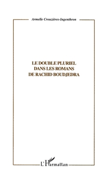 LE DOUBLE PLURIEL DANS LES ROMANS DE RACHID BOUDJEDRA (Critiques Littéraires) (French Edition)