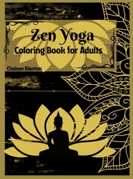 Zen Yoga Coloring Book for Adults: Amazing Mandala, Relaxation, Stress Relief, Yoga Poses, Art Therapy,