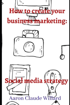 Paperback How to Create Your Business Marketing: Social Media Strategy Book