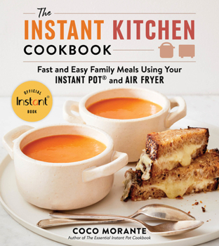 Paperback The Instant Kitchen Cookbook: Fast and Easy Family Meals Using Your Instant Pot and Air Fryer Book