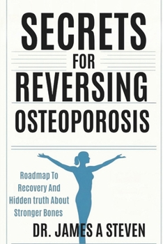 Paperback Secrets For Reversing Osteoporosis: Roadmap To Recovery And Hidden Truth About Stronger Bones Book