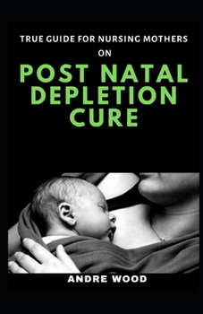 Paperback True Guide For Nursing Mothers On Post Natal Depletion Cure Book