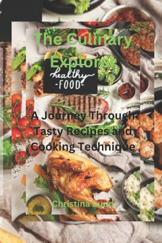 Paperback The Culinary Explorer: A Journey Through Tasty Recipes and Cooking Technique Book