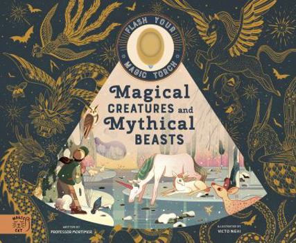 Hardcover Magical Creatures and Mythical Beasts: Includes magic torch which illuminates more than 30 magical beasts (Flash Your Magic Torch) Book