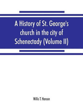 Paperback A history of St. George's church in the city of Schenectady (Volume II) Book