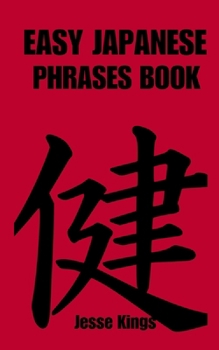 Paperback Easy Japanese Phrases Book: Put your phrases into action by constructing simple conversations for various scenarios Book
