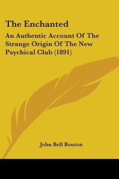 Paperback The Enchanted: An Authentic Account Of The Strange Origin Of The New Psychical Club (1891) Book