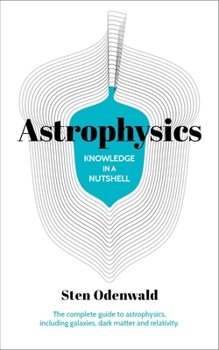 Paperback Knowledge in a Nutshell: Astrophysics: The Complete Guide to Astrophysics, Including Galaxies, Dark Matter and Relativity Book