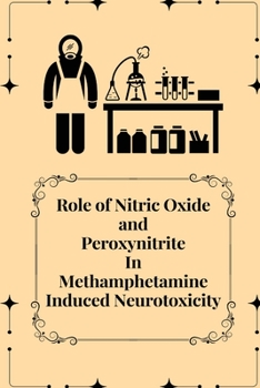 Paperback Role of Nitric Oxide and Peroxynitrite In Methamphetamine Induced Neurotoxicity Book