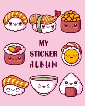 My sticker album: Kawaii Sushi - Fun Family Activity Books, Collecting Stickers, Memories, Doodling, Sketching, Drawing - to put in ultimate blank permanent stickers book for Boys, Girls, Kids, Toddle