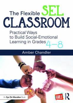 Paperback The Flexible Sel Classroom: Practical Ways to Build Social Emotional Learning in Grades 4-8 Book