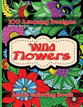 Paperback Wild Flowers 100 Amazing Designs Adult Coloring Book: Beautiful Patterns Meditation Stress Relief Anxiety Floral Drawings Color Therapy Mindfulness Book