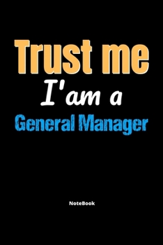 Paperback Trust Me I'm A General Manager Notebook - General Manager Funny Gift: Lined Notebook / Journal Gift, 120 Pages, 6x9, Soft Cover, Matte Finish Book