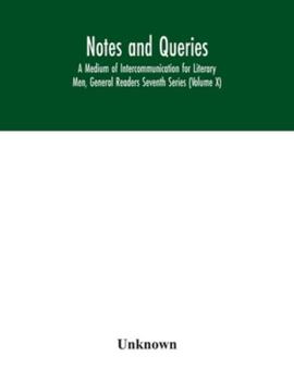 Paperback Notes and queries; A Medium of Intercommunication for Literary Men, General Readers Seventh Series (Volume X) Book