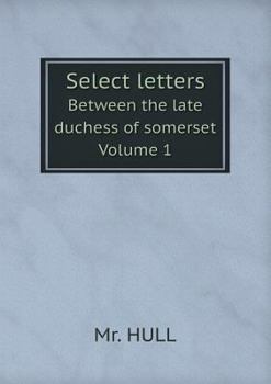 Paperback Select letters Between the late duchess of somerset Volume 1 Book