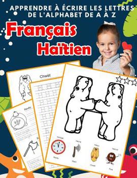 Paperback Apprendre à écrire les lettres de l'alphabet de A à Z Français Haïtien: Les 26 lettres mon imagier de l'alphabet French haitian creole pour K KS1 KS2 [French] Book