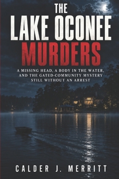 The Lake Oconee Murders: A Missing Head, a Body in the Water, and the Gated-Community Mystery Still Without an Arrest