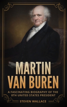 Paperback Martin Van Buren: A Fascinating Biography of the 8th United States President Book
