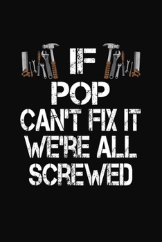 Paperback If Pop Can't Fix It We're All Screwed: Personalized Journal Notebook - Handyman Gift Book