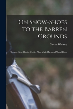 Paperback On Snow-shoes to the Barren Grounds [microform]: Twenty-eight Hundred Miles After Musk-oxen and Wood-bison Book
