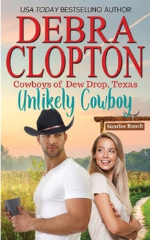 Unlikely Cowboy - Book #3 of the Cowboys of Dew Drop, Texas