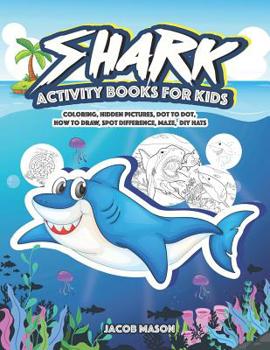 Paperback Shark Activity Books For Kids: Coloring, Hidden Pictures, Dot To Dot, How To Draw, Spot Difference, Maze, DIY Hats Book