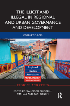 Paperback The Illicit and Illegal in Regional and Urban Governance and Development: Corrupt Places Book
