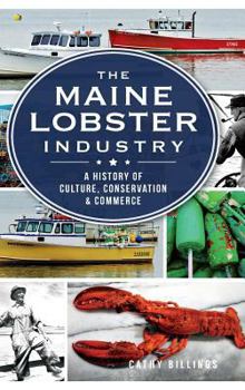 Hardcover The Maine Lobster Industry: A History of Culture, Conservation & Commerce Book
