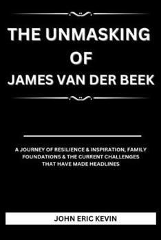 THE UNMASKING OF JAMES VAN DER BEEK: A Journey of Resilience & Inspiration, Family Foundations & the current challenges that have made headlines