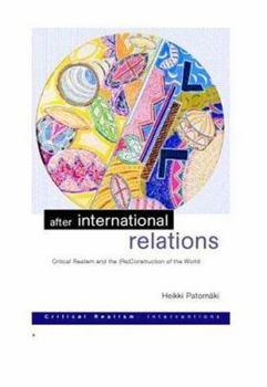 Paperback After International Relations: Critical Realism and the (Re)Construction of World Politics Book