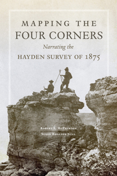 Paperback Mapping the Four Corners: Narrating the Hayden Survey of 1875 Volume 83 Book