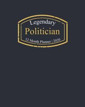 Legendary Politician, 12 Month Planner 2020: A classy black and gold Monthly & Weekly Planner January - December 2020