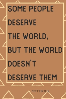 NOTEBOOK: Lined Notebook Journal -some people deserve the world, but the world doesn't deserve them Design - 120 Pages - Large (6 x 9 inches)