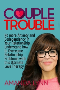 Paperback Couple Trouble: No More Anxiety and Codependency in Your Relationship: Understand How to Overcome Relationship Problems with this Ulti Book